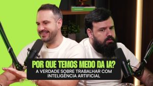 Eduardo Campos e Pedro Massi conversam sobre o medo de usar inteligência artificial no trabalho, durante o podcast “Por que temos medo da IA?”.
