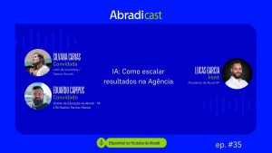 Capa do Abradi Cast episódio 35, com Lucas Garcia, Silvana Carias e Eduardo Campos, discutindo como usar inteligência artificial para escalar resultados em agências de marketing.